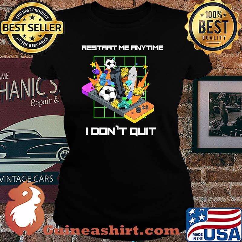 Restart me anytime I don't Quit True Gamer T-Shirt Laides tee