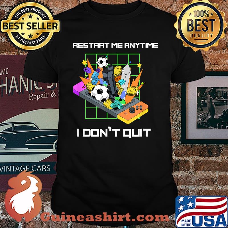 Restart me anytime I don't Quit True Gamer T-Shirt