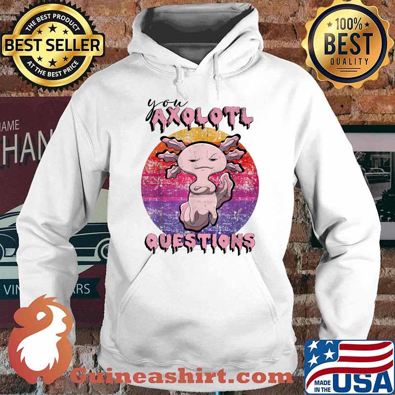 Retro 90s You Axolotl Questions T-Shirt Hoodie