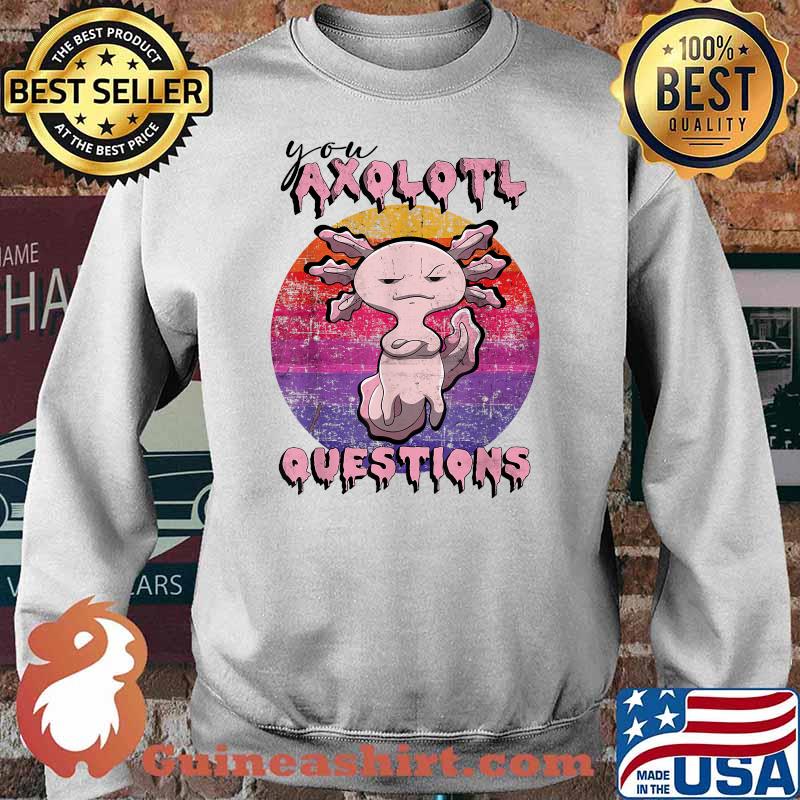 Retro 90s You Axolotl Questions T-Shirt Sweater