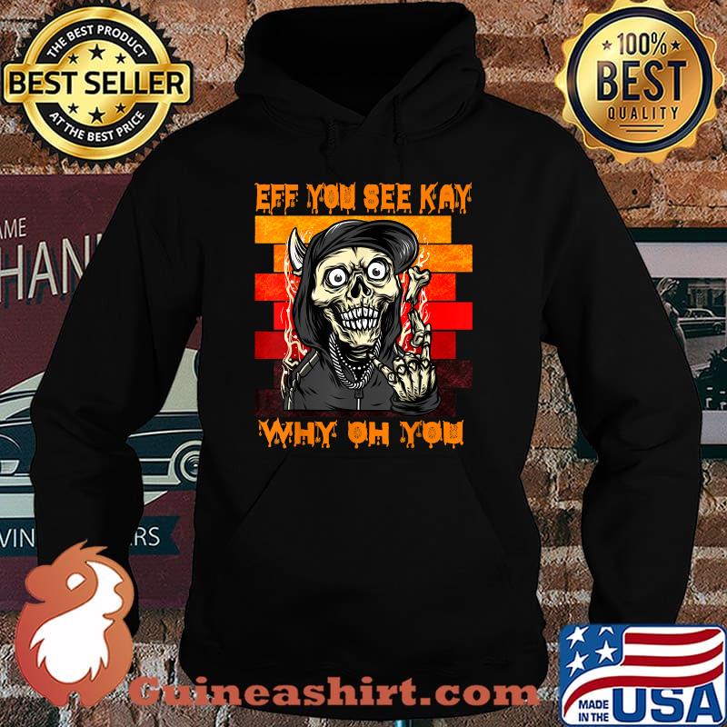 Retro Vintage Eff You See Kay Why Oh You Skull Punk hallowen T-Shirt Hoodie