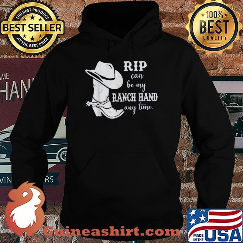 Rip Can Be My Ranch Hand Any Day , Yellowstone Ranch T-Shirt Hoodie