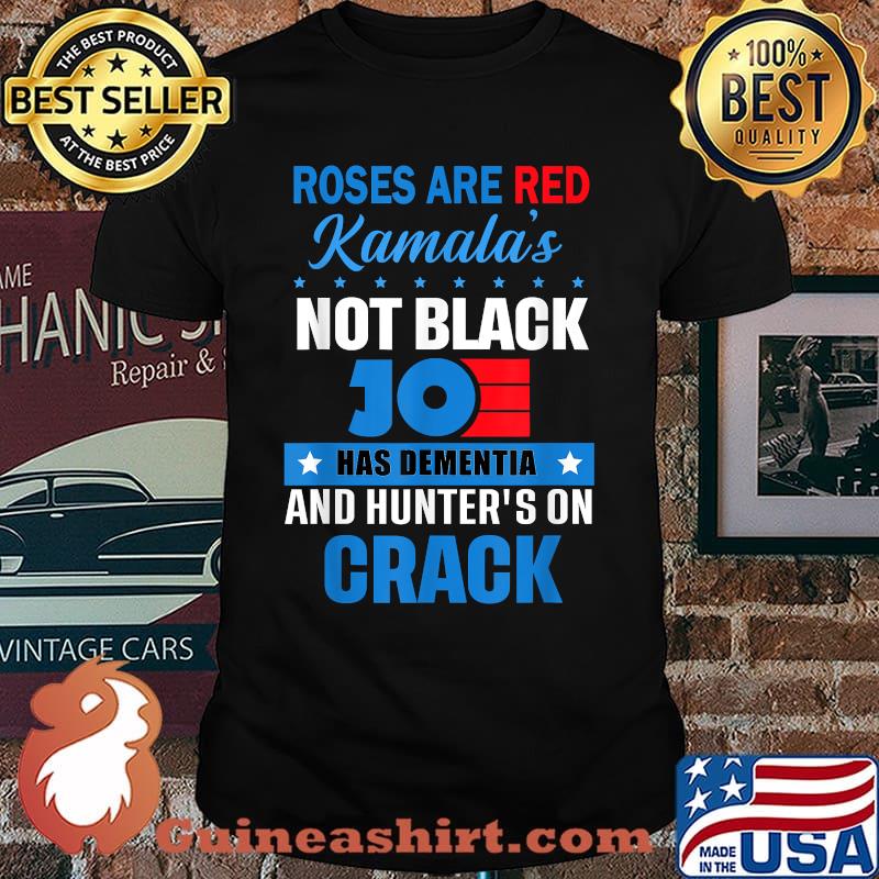 Roses Are Red Kamalas Not Black Joe Has Dementia And Hunter's On Crack T-Shirt