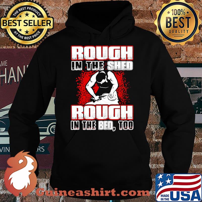 Rough In The Shed Rough In The Bed Too Shirt Hoodie