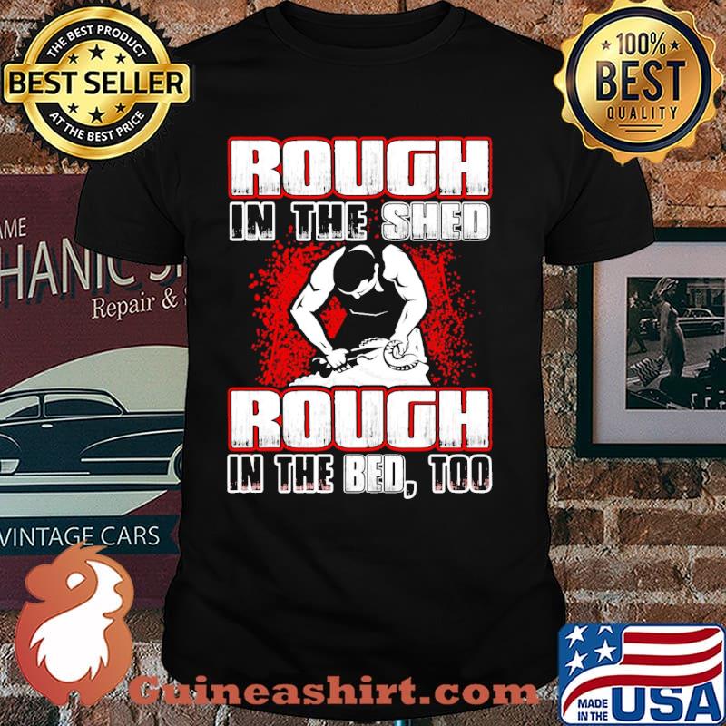 Rough In The Shed Rough In The Bed Too Shirt