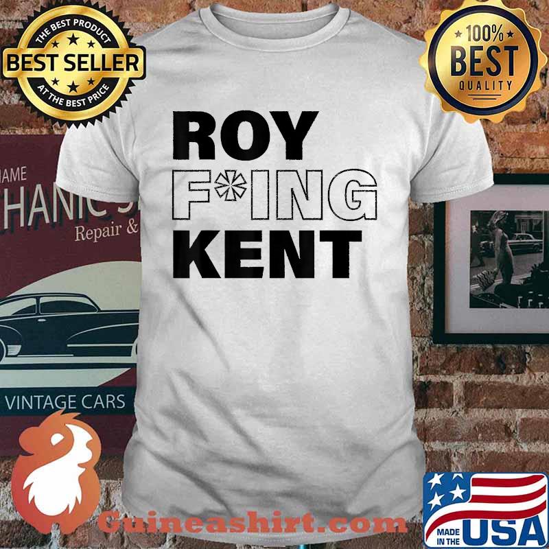 Roy Freaking Kent T-Shirt