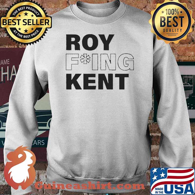 Roy Fucking Kent Shirt Sweater