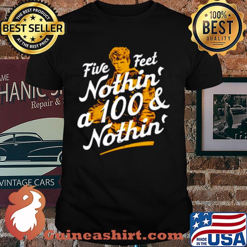 Rudy five feet nothin’ a 100 & nothin’ shirt