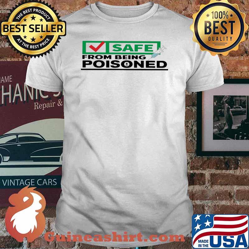 Safe from being poisoned vaccine shirt