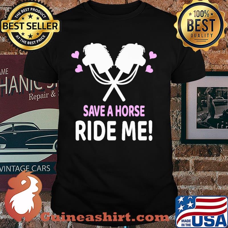 Save A Horse Ride Me Shirt