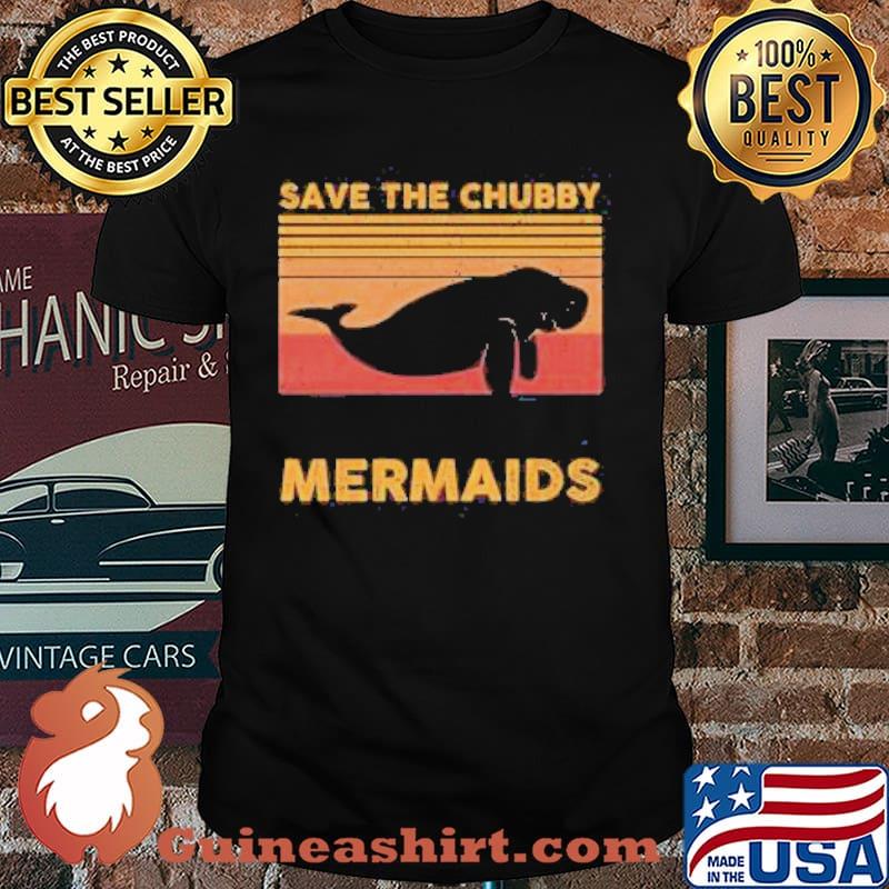 Save the Chubby Mermaids vintage shirt
