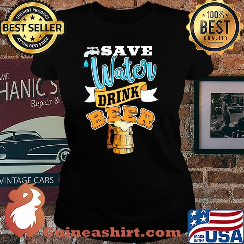 Save Water Drink Beer Shirt Laides tee