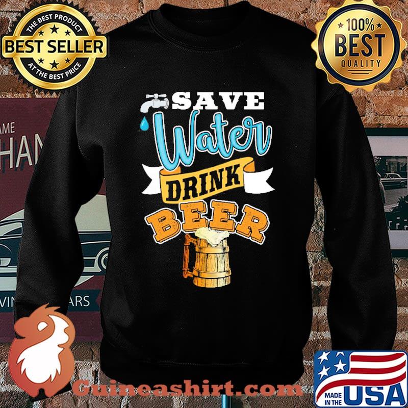 Save Water Drink Beer Shirt Sweater