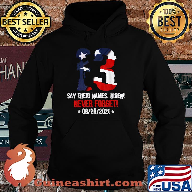 Say Their Names Biden Never Forget 08 26 2021 13 Names Of Fallen Soldiers American Flag T-Shirt Hoodie