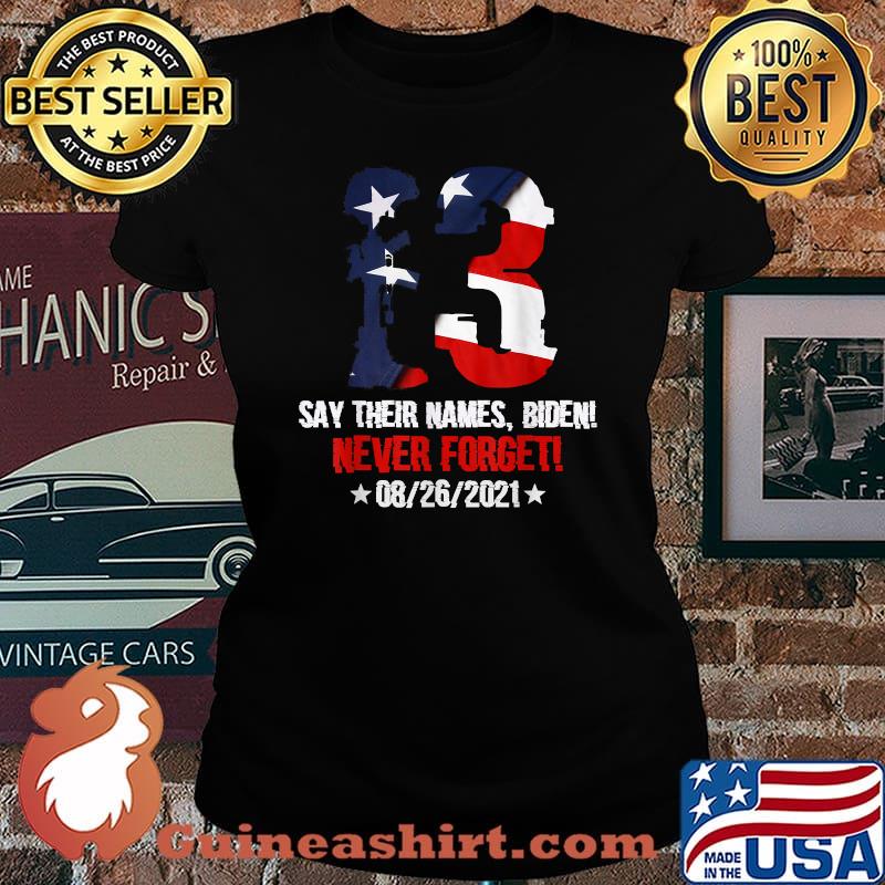 Say Their Names Biden Never Forget 08 26 2021 13 Names Of Fallen Soldiers American Flag T-Shirt Laides tee