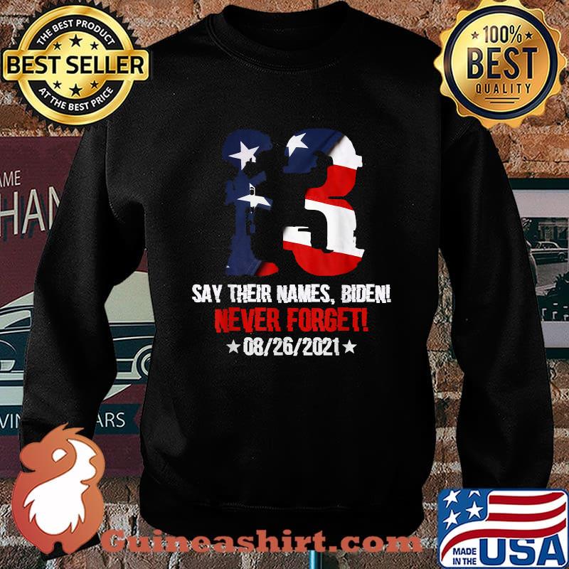 Say Their Names Biden Never Forget 08 26 2021 13 Names Of Fallen Soldiers American Flag T-Shirt Sweater