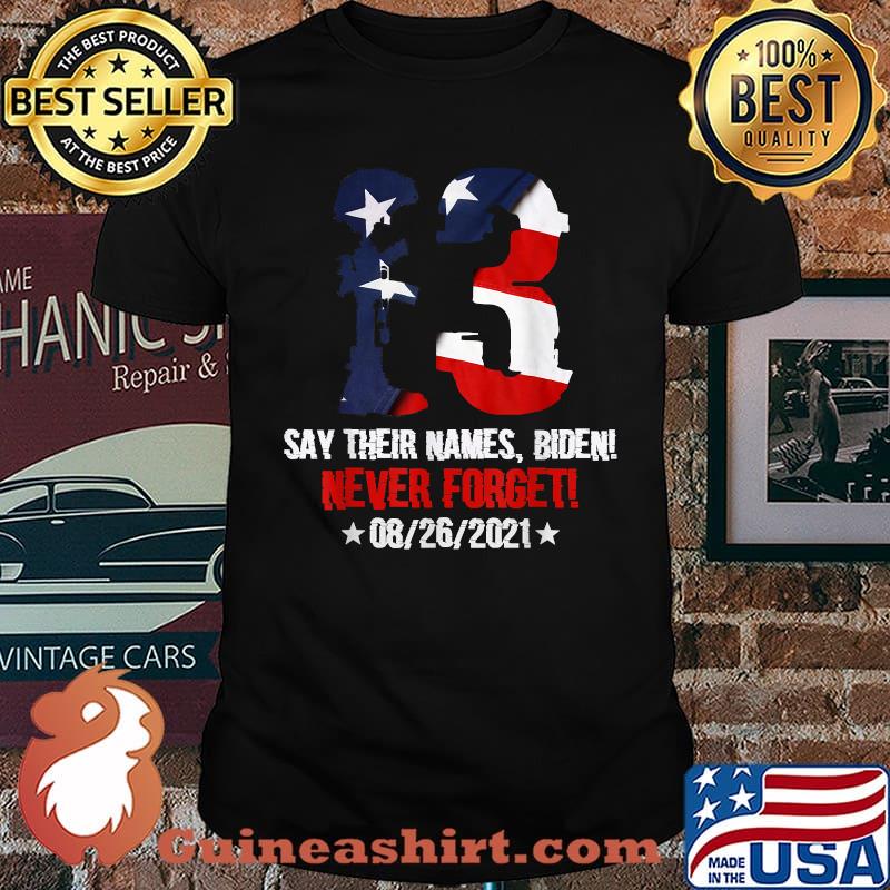 Say Their Names Biden Never Forget 08 26 2021 13 Names Of Fallen Soldiers American Flag T-Shirt