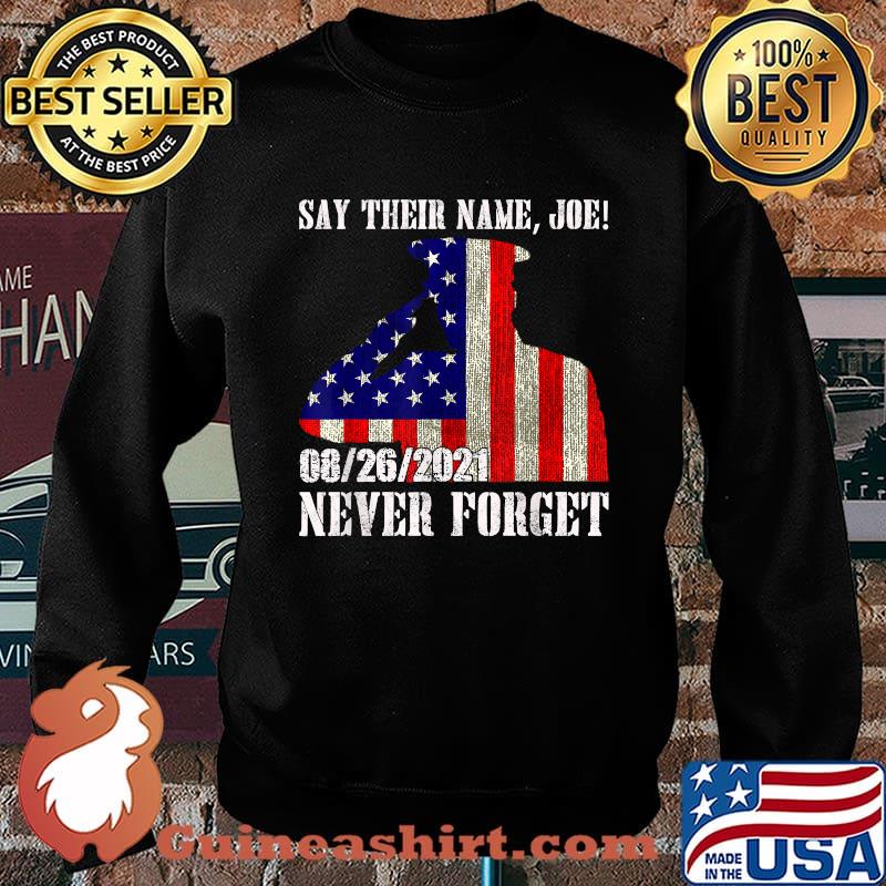 Say Their Names Joe Names Of Fallen Soldiers Thirteen Heroes Usa Flag T-Shirt Sweater