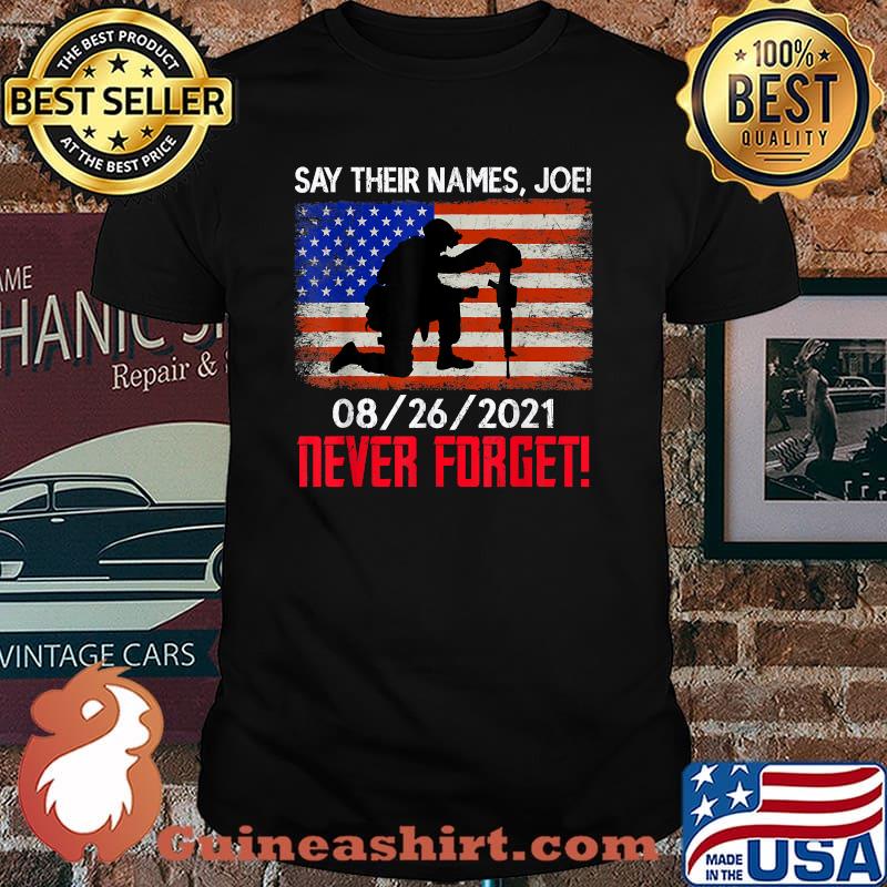 Say Their Names Joe Never Forget Names Of Fallen Soldiers 13 Heroes T-Shirt