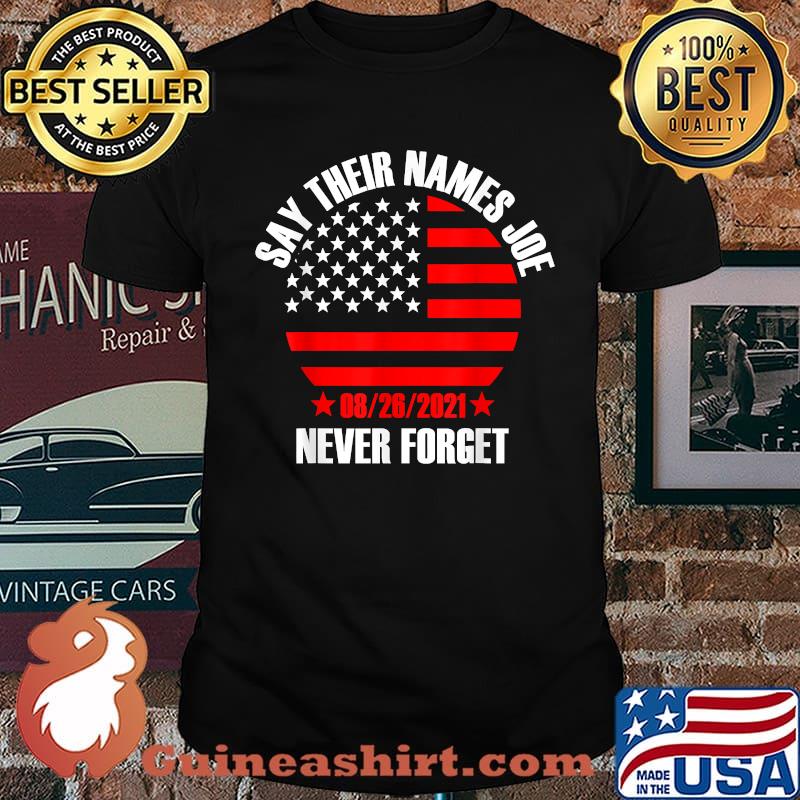Say Their Names Joe Never forget Names Of Fallen Soldiers 13 Heroes Usa Flag T-Shirt