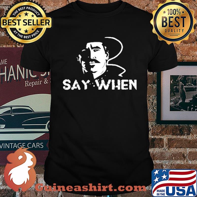 Say When Tombstone Shirt