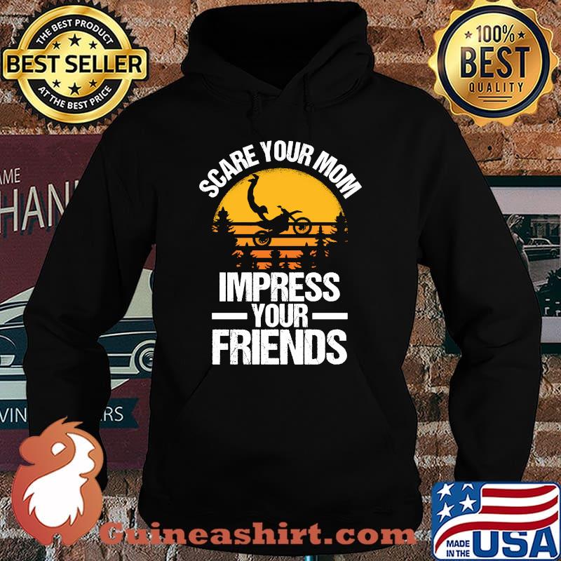 Scare Your Mom Impress Your Friends Dirt Bike Motocross Lovers T-Shirt Hoodie