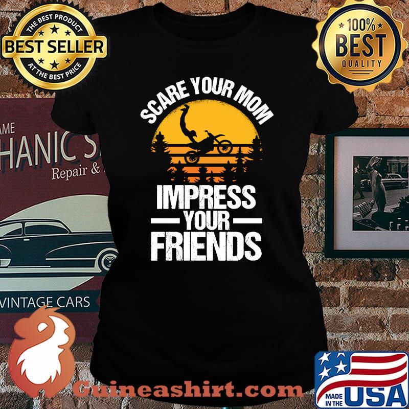 Scare Your Mom Impress Your Friends Dirt Bike Motocross Lovers T-Shirt Laides tee