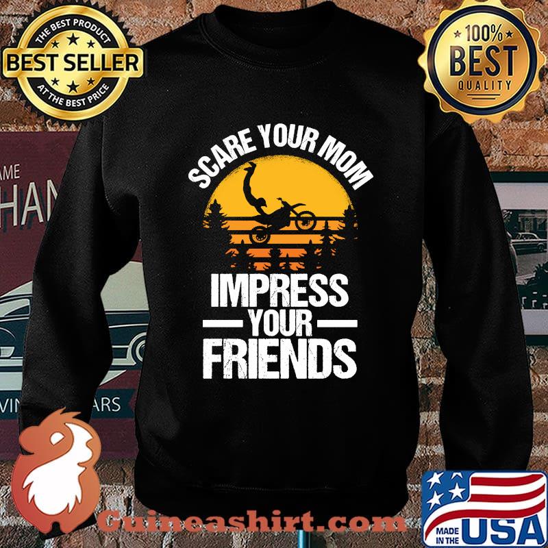 Scare Your Mom Impress Your Friends Dirt Bike Motocross Lovers T-Shirt Sweater