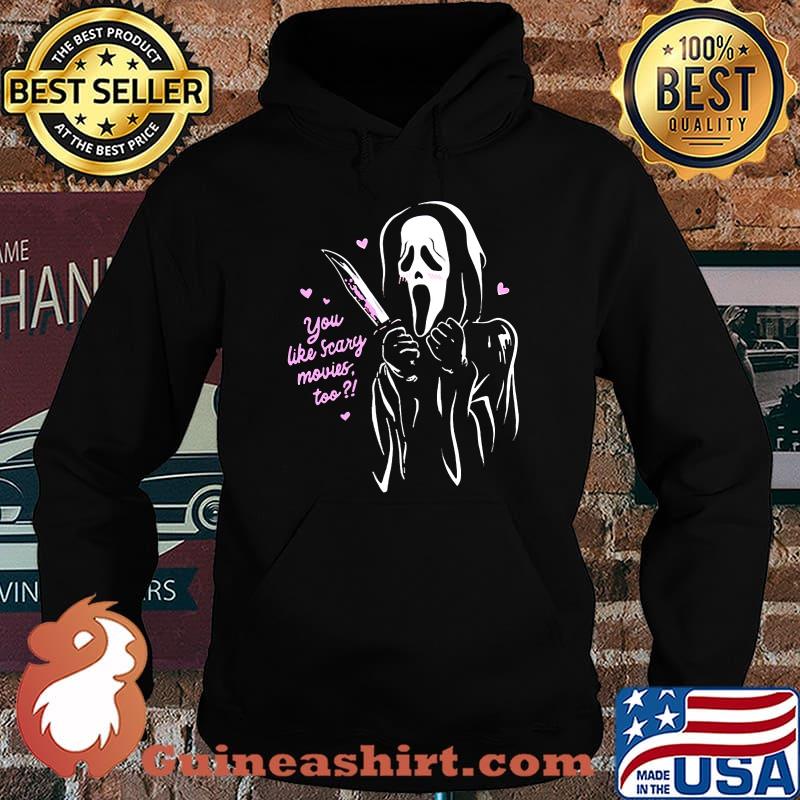 Scream Ghostface You Like Scary Movies Too T-Shirt Hoodie