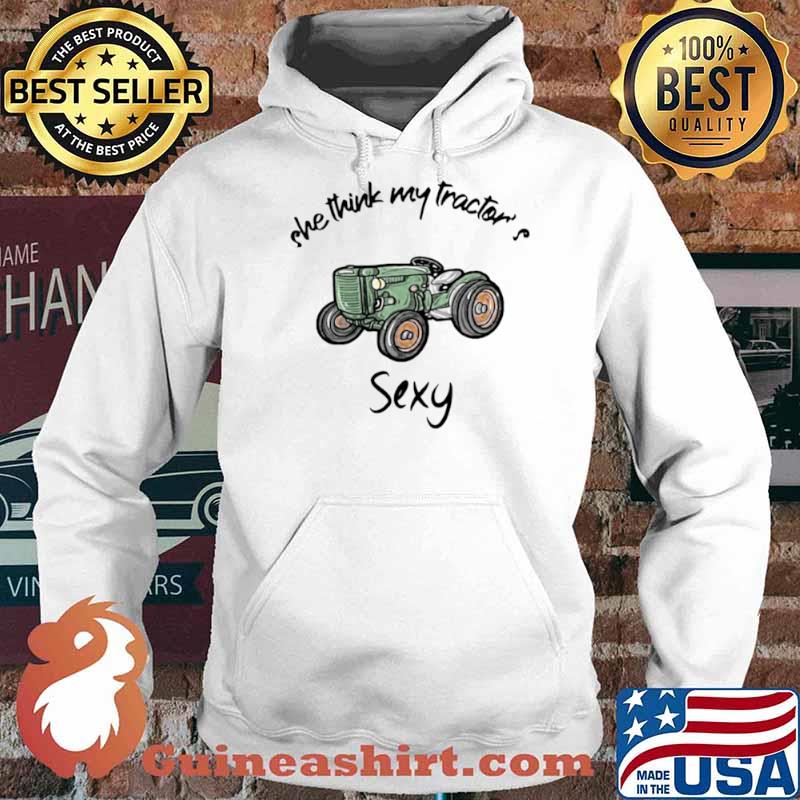 She think my tractor’s sexy s Hoodie