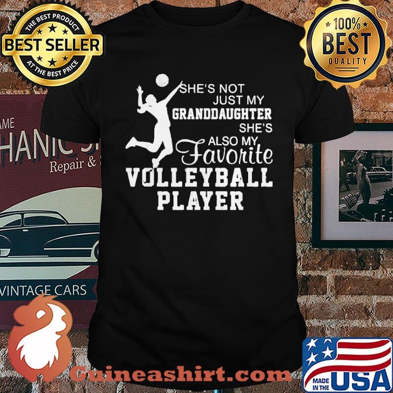 Shes not just my granddaughter shes also my favorite volleyball player shirt