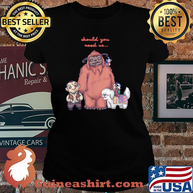 Should You Need Us T-Shirt Laides tee