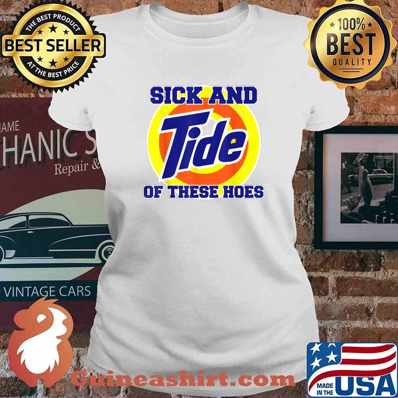 Sick And Tide Of These Hoes Vintage T-Shirt Ladies tee