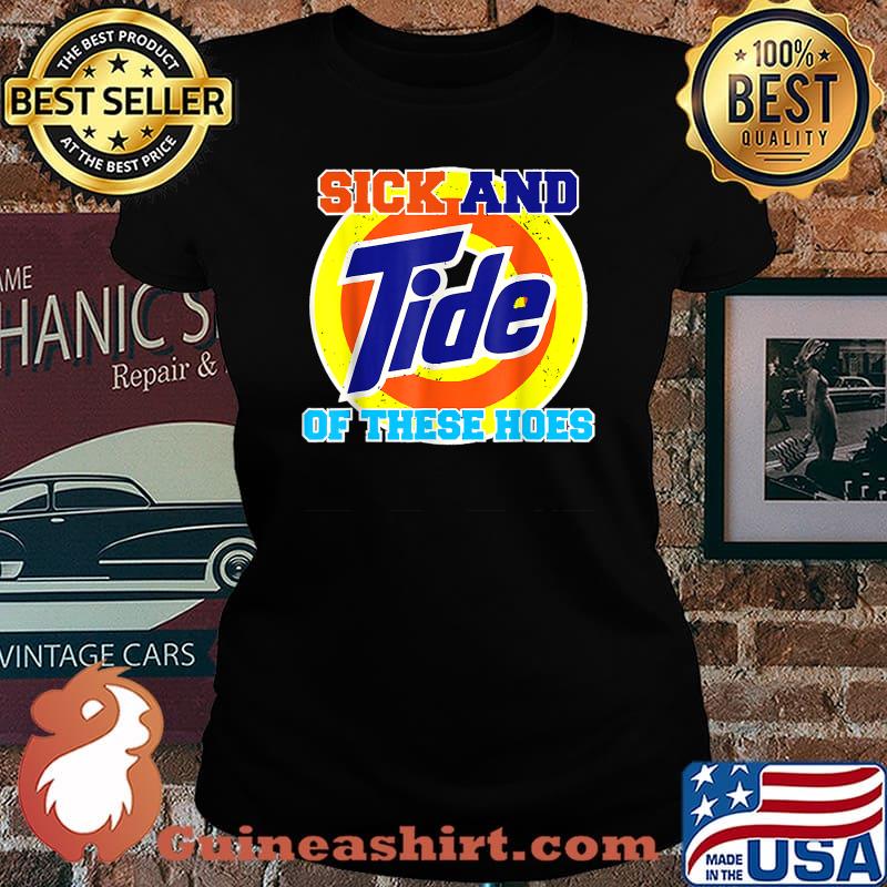 Sick And Tide Of These Hoes Vintage T-Shirt Laides tee
