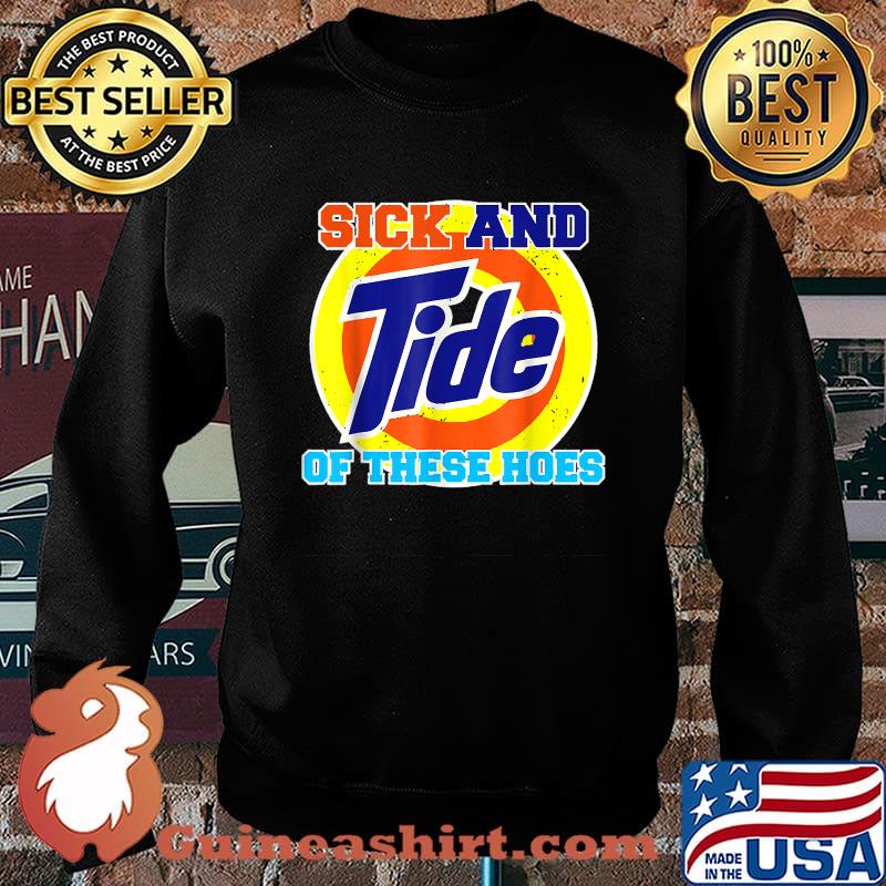 Sick And Tide Of These Hoes Vintage T-Shirt Sweater