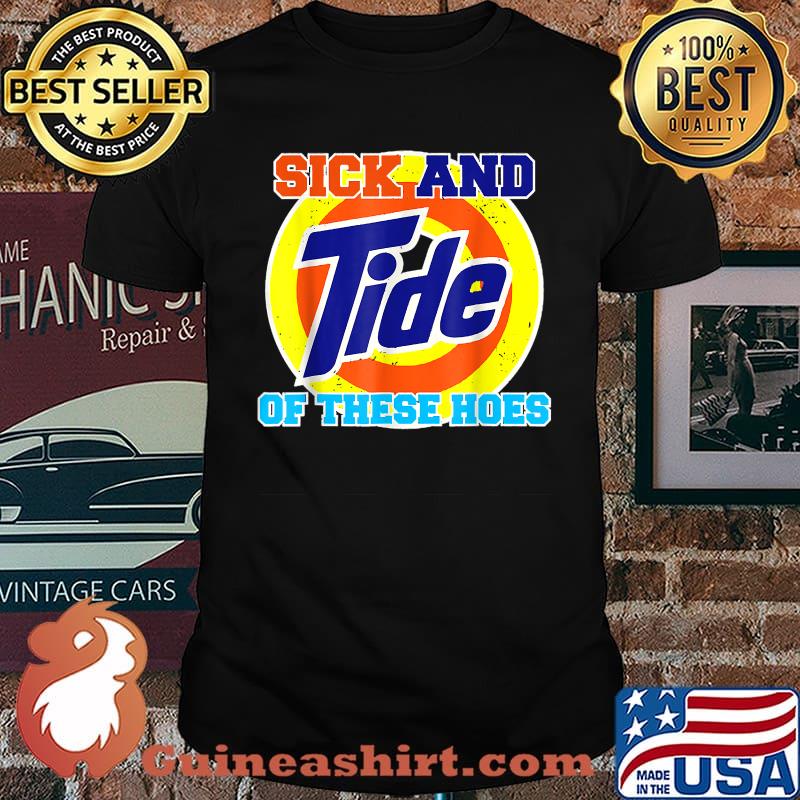 Sick And Tide Of These Hoes T-Shirt