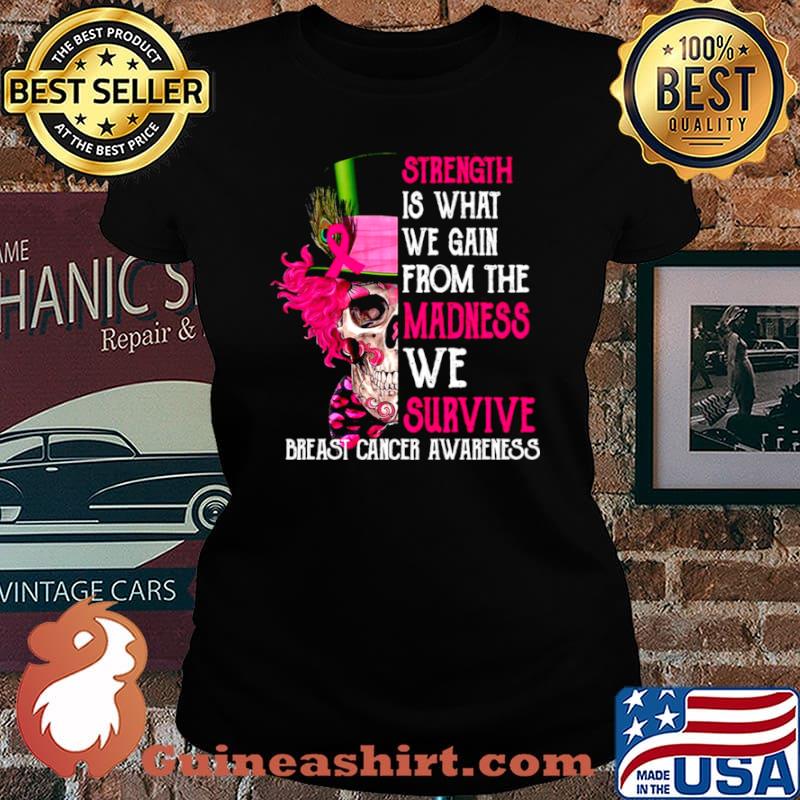 Skull Strength Is What We Gain From The Madness We Survive Breast Cancer Awareness s Laides tee