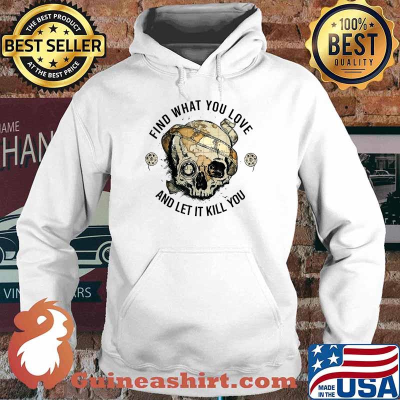 Skulls find what you love and let it kill you Halloween T-Shirt Hoodie