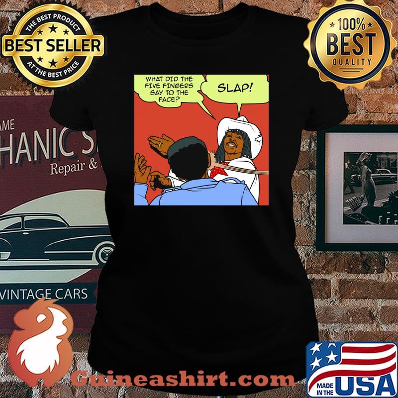Slap what did the five fingers say to the face s Laides tee