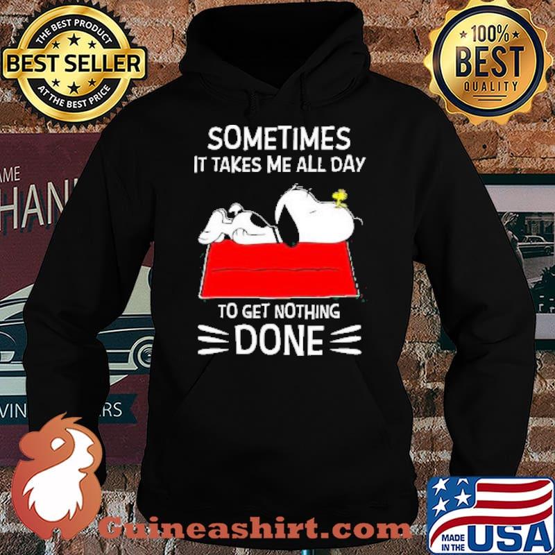 Snoopy and Woodstock Sometimes It takes me all day To get nothing Done Shirt Hoodie