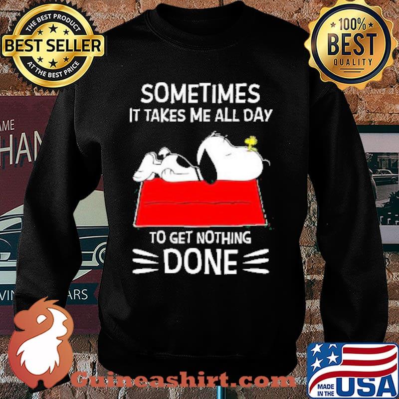 Snoopy and Woodstock Sometimes It takes me all day To get nothing Done Shirt Sweater