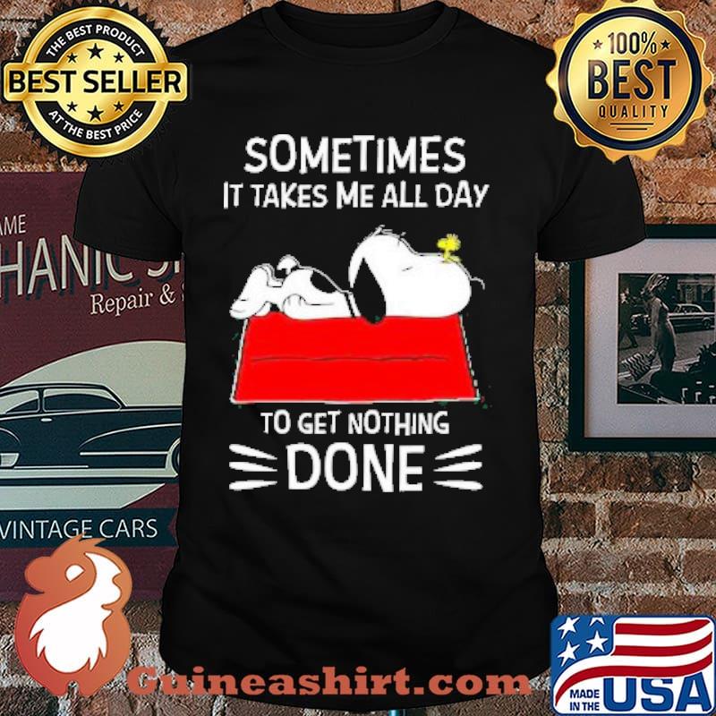 Snoopy and Woodstock Sometimes It takes me all day To get nothing Done Shirt