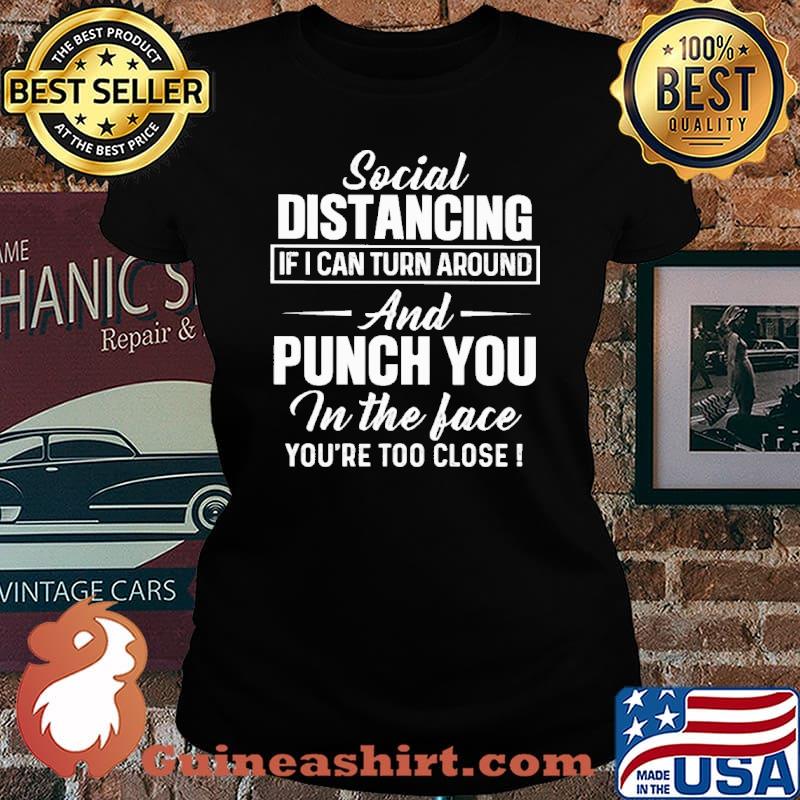 Social Distancing If I Can Turn Around And Punch You Shirt Laides tee