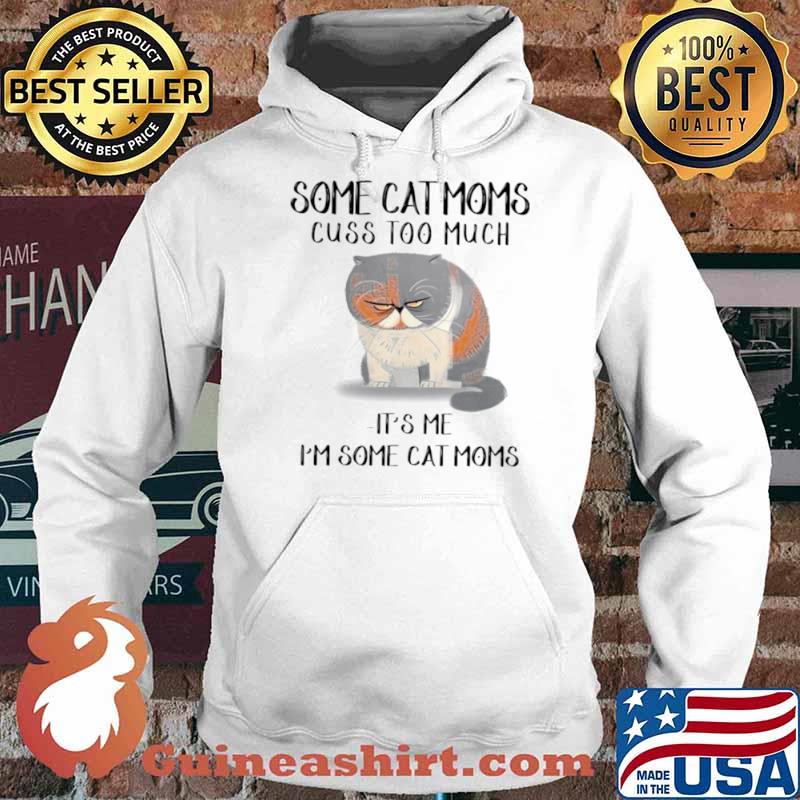 Some cat moms cuss too much it’s me i’m some cat homes s Hoodie