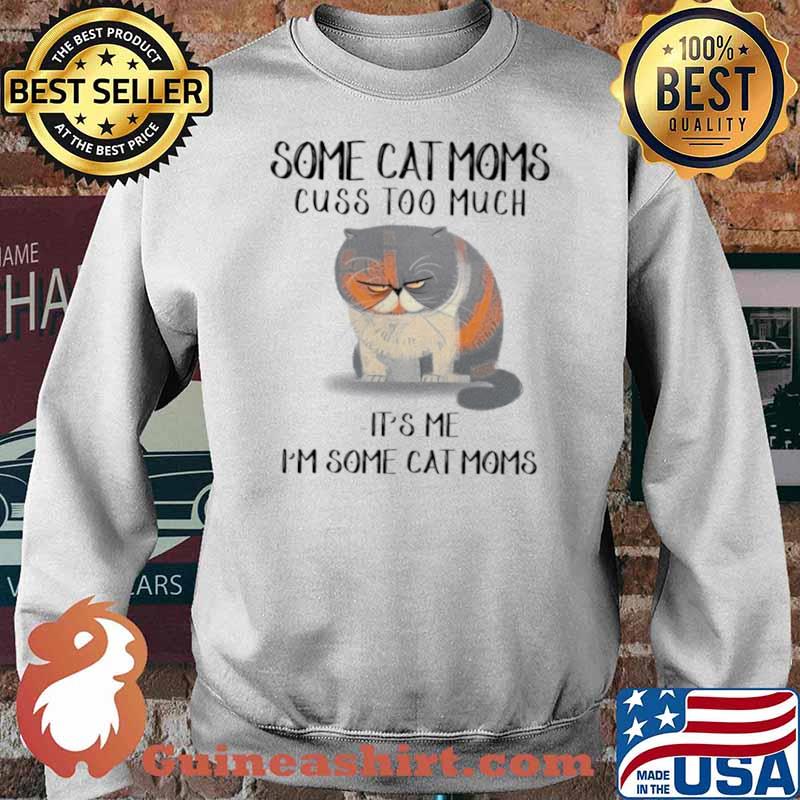 Some cat moms cuss too much it’s me i’m some cat homes s Sweater
