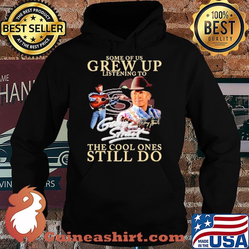 Some of us grew up listening to George Strait the cool ones still do signature s Hoodie