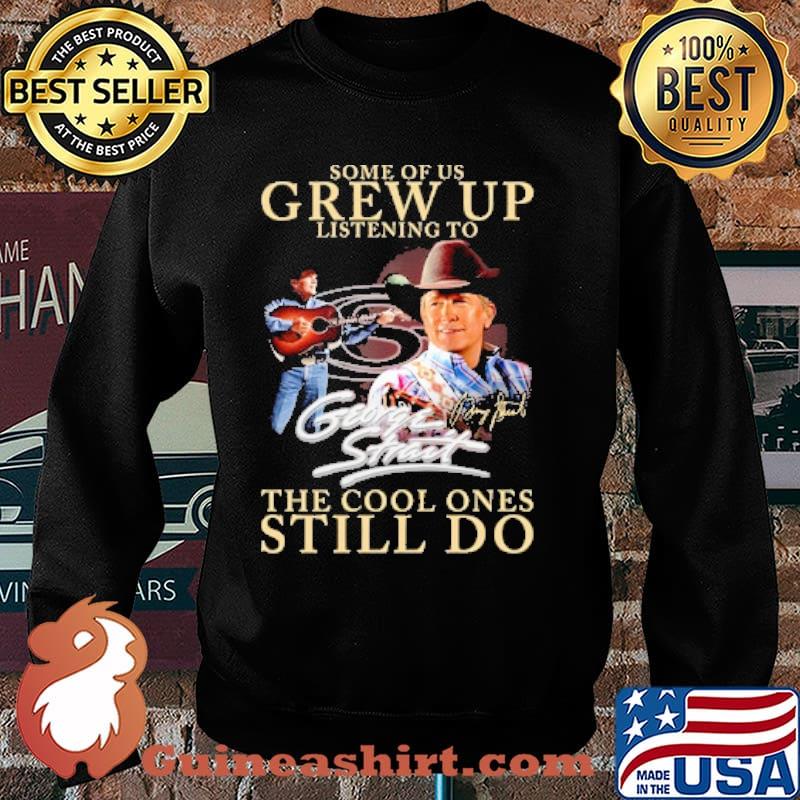 Some of us grew up listening to George Strait the cool ones still do signature s Sweater