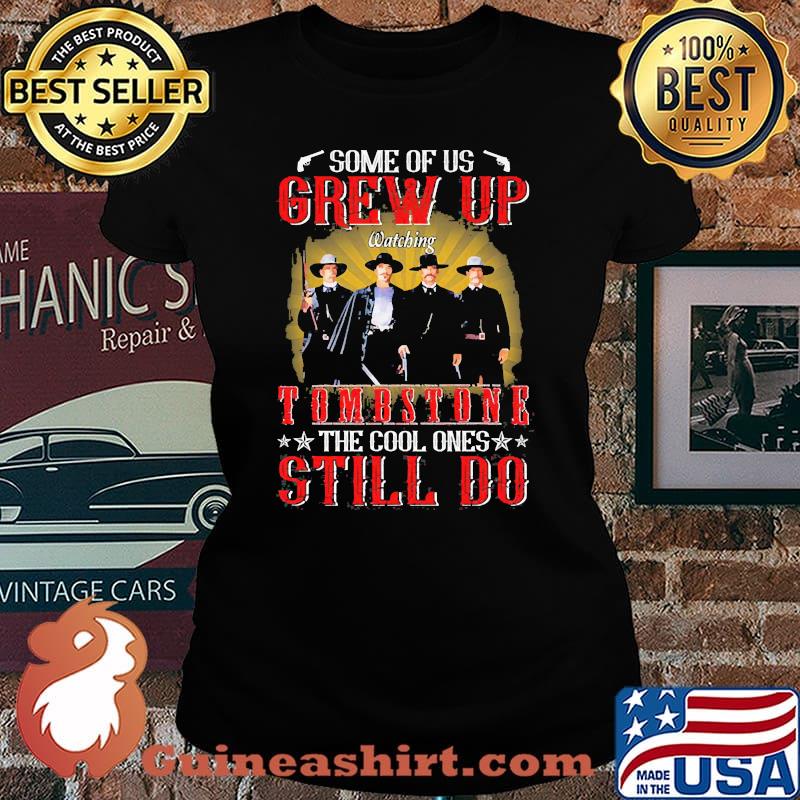 Some of us grew up watching tomstone the cool ones still do s Laides tee