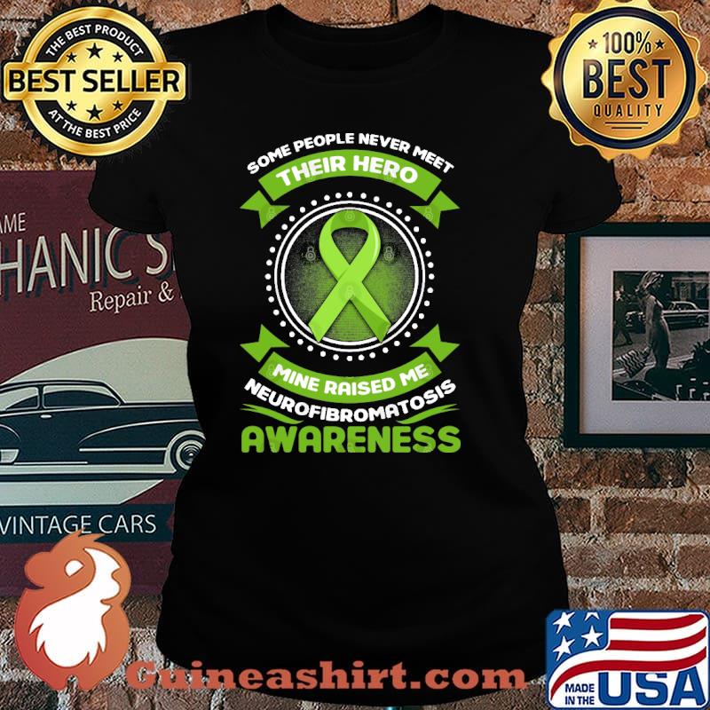 Some people never meet their hero mine raised me Neurofibromatosis Awareness Survivor Genetic Disease Green Ribbon s Laides tee