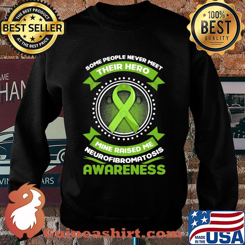 Some people never meet their hero mine raised me Neurofibromatosis Awareness Survivor Genetic Disease Green Ribbon s Sweater
